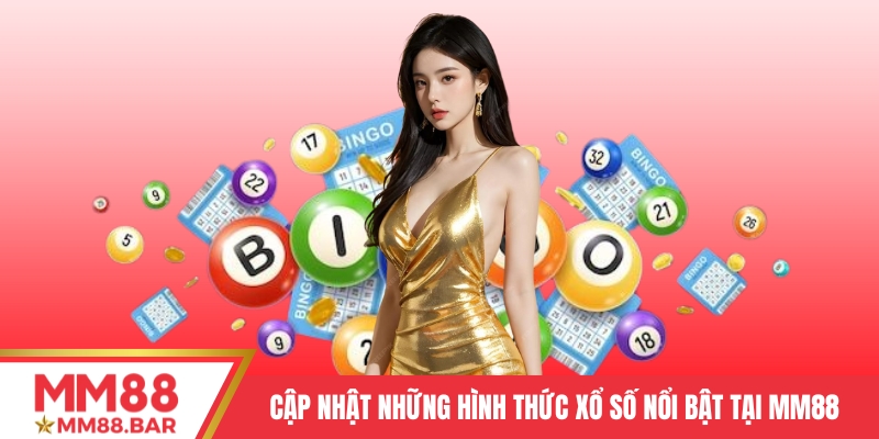 Cập nhật những hình thức xổ số nổi bật tại MM88