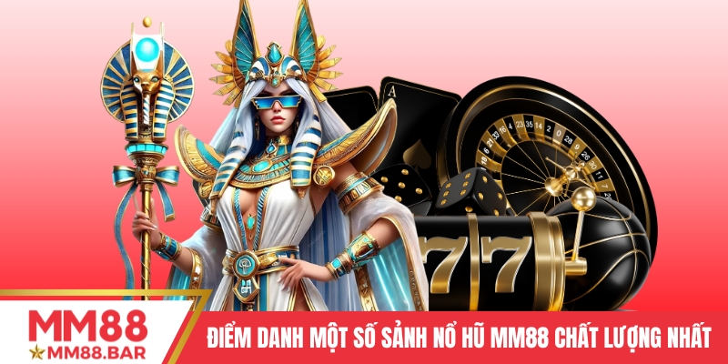 Điểm danh một số sảnh Nổ hũ MM88 chất lượng nhất