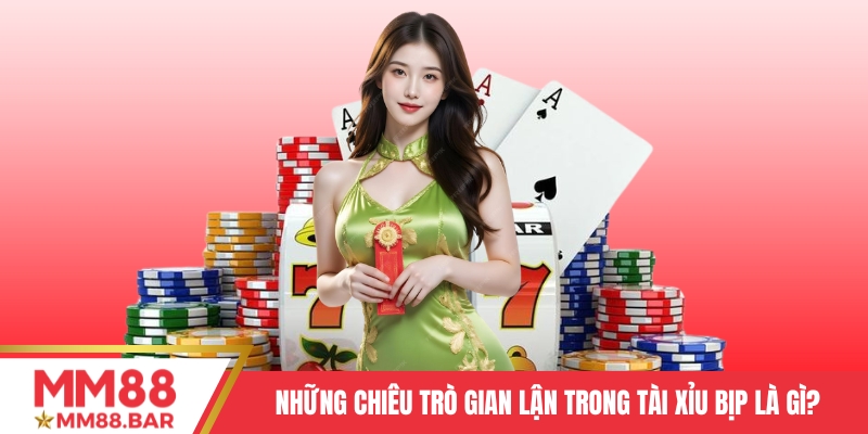 Những chiêu trò gian lận truyền thống trong Tài Xỉu bịp là gì?